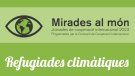 Refugiades climàtiques: tema central de les jornades Mirades al món