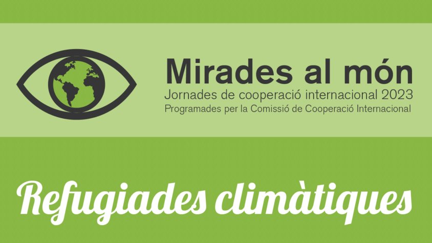 Refugiades climàtiques: tema central de les jornades Mirades al món