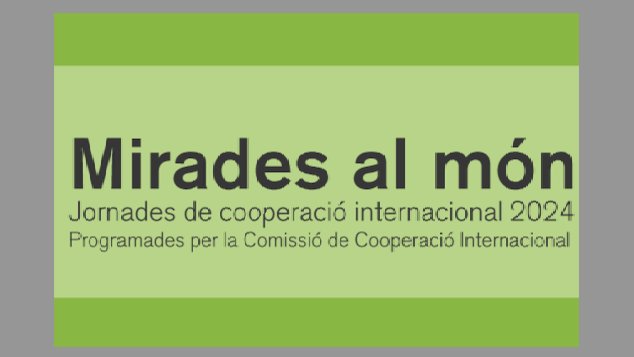 Arriba una nova edició de les jornades de cooperació Mirades al món