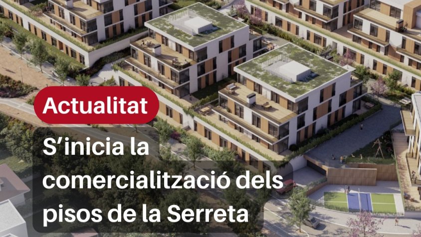 ot i les promeses inicials d'habitatges de lloguer, la gran majoria dels pisos de la Serreta seran de venda lliure, dirigits a un públic de poder adquisitiu elevat.
